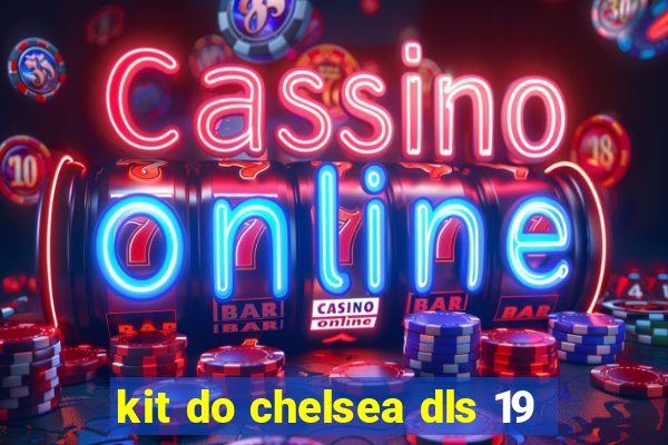 kit do chelsea dls 19